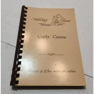 Holiday House Crafty Cuisine Book Compiled by El Paso Artists and Crafters